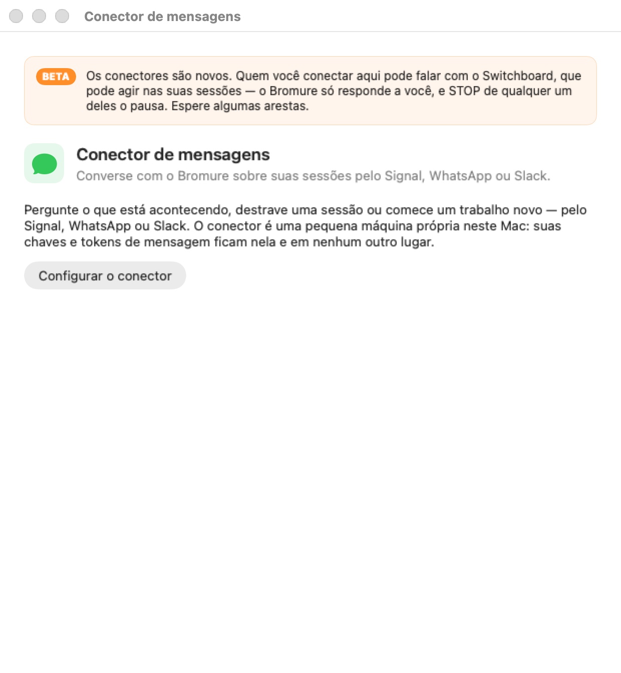 A janela do conector de mensagens no primeiro arranque: uma faixa laranja BETA a avisar que quem ligar aqui pode falar com a Central, o título «Conector de mensagens — Converse com o Bromure sobre as suas sessões a partir do Signal, do WhatsApp ou do Slack.», uma explicação curta, e o botão Configurar o conector.