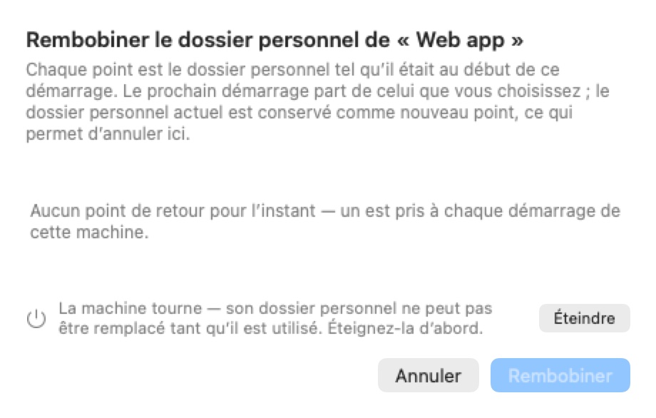 La feuille Rembobiner le dossier personnel de « Web app », expliquant que chaque point est le dossier personnel tel qu'il était au démarrage de cet amorçage. Elle indique Aucun point de retour pour l'instant, un avis que la machine tourne avec un bouton Éteindre, ainsi qu'Annuler et un bouton Rembobiner désactivé.