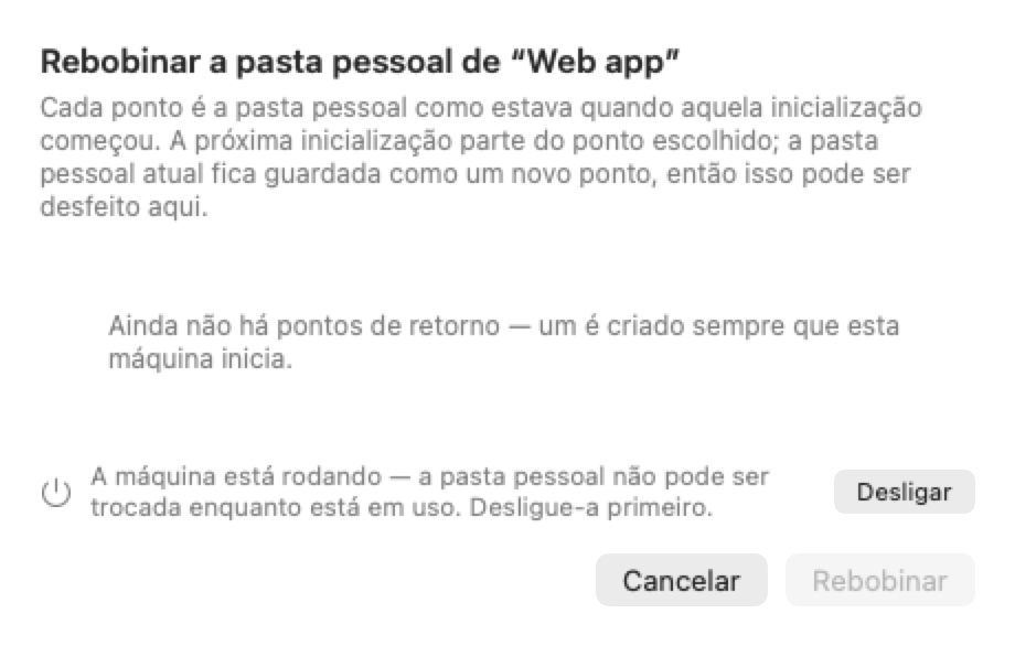 A folha Rebobinar a pasta pessoal de «Web app», a explicar que cada ponto é a pasta pessoal tal como estava quando esse arranque começou. Mostra Ainda sem pontos de reversão, um aviso de que a máquina está em execução com um botão Desligar, e Cancelar mais um botão Rebobinar desativado.